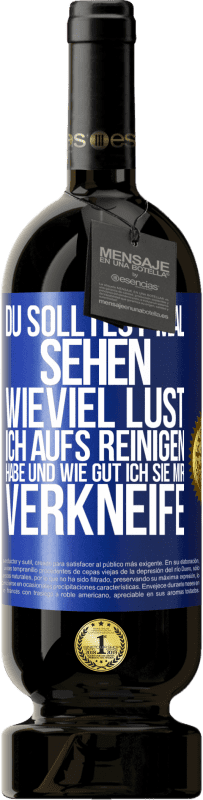 49,95 € Kostenloser Versand | Rotwein Premium Ausgabe MBS® Reserve Du solltest mal sehen, wieviel Lust ich aufs Reinigen habe und wie gut ich sie mir verkneife Blaue Markierung. Anpassbares Etikett Reserve 12 Monate Ernte 2016 Tempranillo