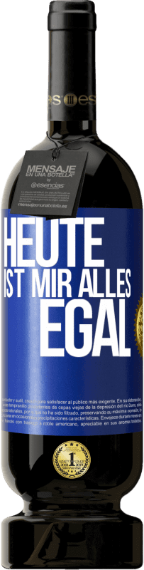 49,95 € | Rotwein Premium Ausgabe MBS® Reserve Heute ist mir alles egal Blaue Markierung. Anpassbares Etikett Reserve 12 Monate Ernte 2014 Tempranillo