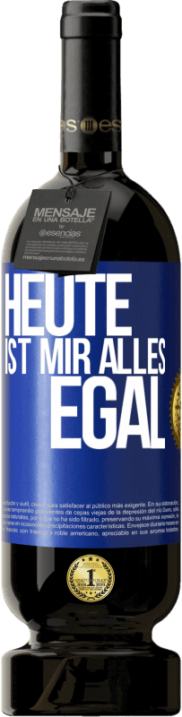 49,95 € | Rotwein Premium Ausgabe MBS® Reserve Heute ist mir alles egal Blaue Markierung. Anpassbares Etikett Reserve 12 Monate Ernte 2016 Tempranillo