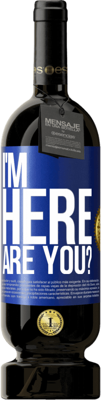 49,95 € Free Shipping | Red Wine Premium Edition MBS® Reserve I'm Here. Are you? Blue Label. Customizable label Reserve 12 Months Harvest 2016 Tempranillo