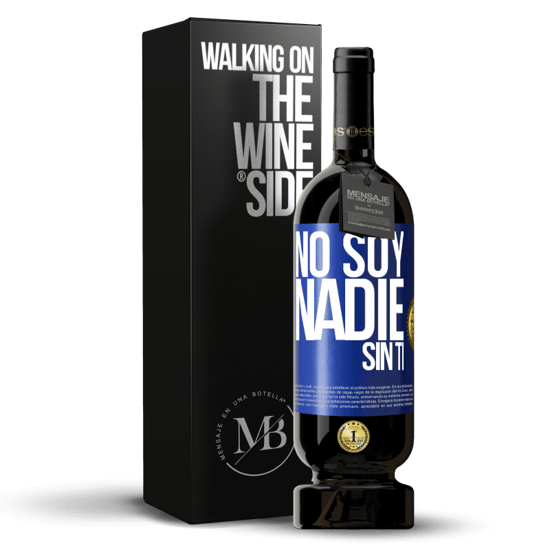 49,95 € Envío gratis | Vino Tinto Edición Premium MBS® Reserva No soy nadie sin ti Etiqueta Azul. Etiqueta personalizable Reserva 12 Meses Cosecha 2015 Tempranillo