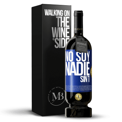 «No soy nadie sin ti» Edición Premium MBS® Reserva