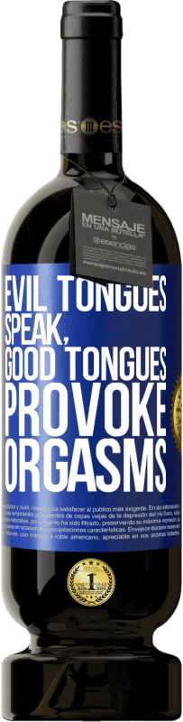 Free Shipping | Red Wine Premium Edition MBS® Reserve Evil tongues speak, good tongues provoke orgasms Blue Label. Customizable label Reserve 12 Months Harvest 2014 Tempranillo