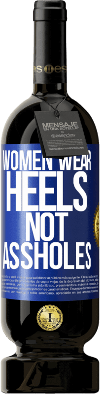 «Women wear heels, not assholes» Premium Edition MBS® Reserve