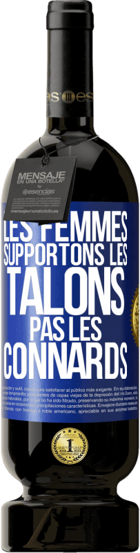 Envoi gratuit | Vin rouge Édition Premium MBS® Réserve Les femmes supportons les talons, pas les connards Étiquette Bleue. Étiquette personnalisable Réserve 12 Mois Récolte 2014 Tempranillo