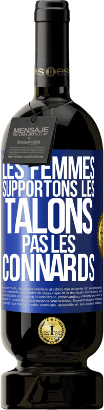49,95 € Envoi gratuit | Vin rouge Édition Premium MBS® Réserve Les femmes supportons les talons, pas les connards Étiquette Bleue. Étiquette personnalisable Réserve 12 Mois Récolte 2016 Tempranillo