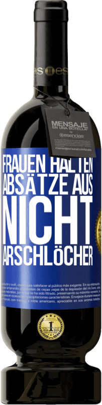 49,95 € | Rotwein Premium Ausgabe MBS® Reserve Frauen halten Absätze aus, nicht Arschlöcher Blaue Markierung. Anpassbares Etikett Reserve 12 Monate Ernte 2015 Tempranillo