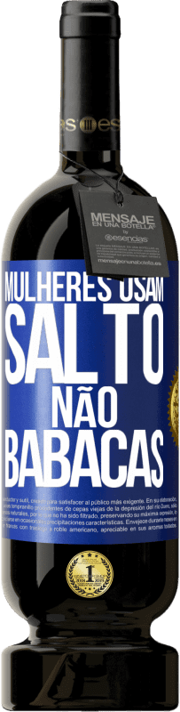 Envio grátis | Vinho tinto Edição Premium MBS® Reserva Mulheres usam salto, não babacas Etiqueta Azul. Etiqueta personalizável Reserva 12 Meses Colheita 2014 Tempranillo