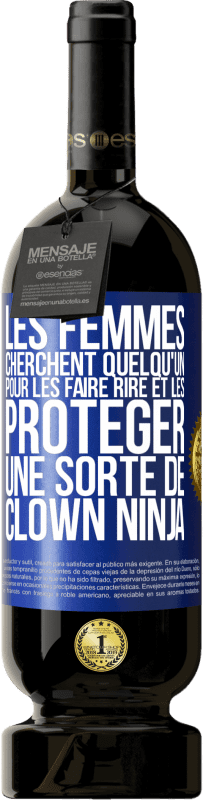 Envoi gratuit | Vin rouge Édition Premium MBS® Réserve Les femmes cherchent quelqu'un pour les faire rire et les protéger, une sorte de clown ninja Étiquette Bleue. Étiquette personnalisable Réserve 12 Mois Récolte 2014 Tempranillo