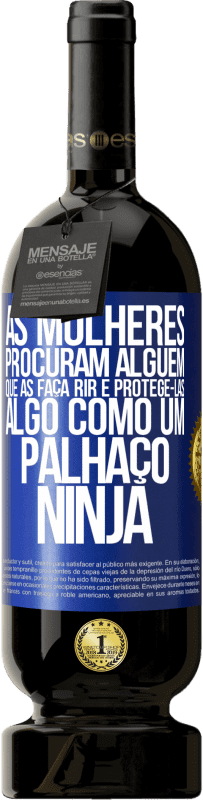 «As mulheres procuram alguém que as faça rir e protegê-las, algo como um palhaço ninja» Edição Premium MBS® Reserva