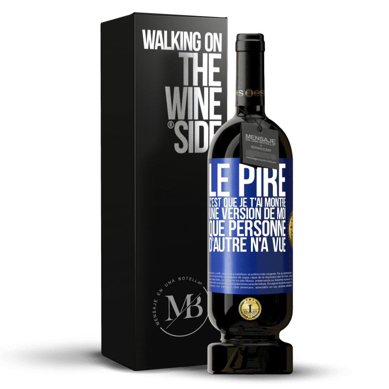 49,95 € Envoi gratuit | Vin rouge Édition Premium MBS® Réserve Le pire, c'est que je t'ai montré une version de moi que personne d'autre n'a vue Étiquette Bleue. Étiquette personnalisable Réserve 12 Mois Récolte 2014 Tempranillo