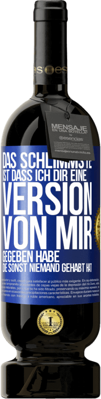 Kostenloser Versand | Rotwein Premium Ausgabe MBS® Reserve Das Schlimmste ist, dass ich Dir eine Version von mir gegeben habe, die sonst niemand gehabt hat Blaue Markierung. Anpassbares Etikett Reserve 12 Monate Ernte 2014 Tempranillo