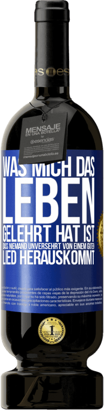 49,95 € Kostenloser Versand | Rotwein Premium Ausgabe MBS® Reserve Was mich das Leben gelehrt hat ist, dass niemand unversehrt von einem guten Lied herauskommt Blaue Markierung. Anpassbares Etikett Reserve 12 Monate Ernte 2016 Tempranillo