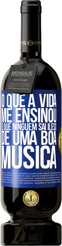 49,95 € | Vinho tinto Edição Premium MBS® Reserva O que a vida me ensinou é que ninguém sai ileso de uma boa música Etiqueta Azul. Etiqueta personalizável Reserva 12 Meses Colheita 2015 Tempranillo