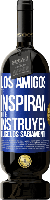 «Los amigos te inspiran o te instruyen. Elígelos sabiamente» Edición Premium MBS® Reserva