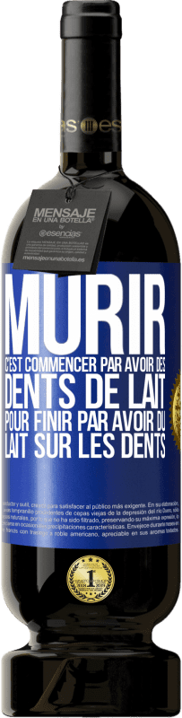 49,95 € | Vin rouge Édition Premium MBS® Réserve Mûrir c'est commencer par avoir des dents de lait pour finir par avoir du lait sur les dents Étiquette Bleue. Étiquette personnalisable Réserve 12 Mois Récolte 2015 Tempranillo