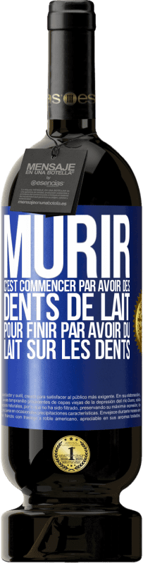 49,95 € Envoi gratuit | Vin rouge Édition Premium MBS® Réserve Mûrir c'est commencer par avoir des dents de lait pour finir par avoir du lait sur les dents Étiquette Bleue. Étiquette personnalisable Réserve 12 Mois Récolte 2016 Tempranillo