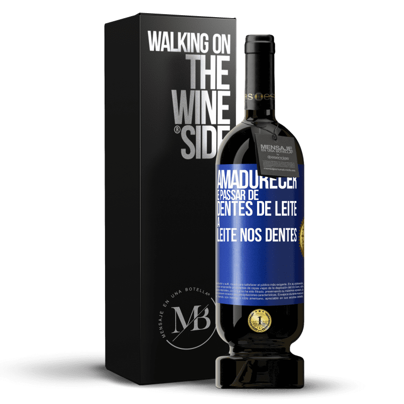 49,95 € Envio grátis | Vinho tinto Edição Premium MBS® Reserva Amadurecer é passar de dentes de leite a leite nos dentes Etiqueta Azul. Etiqueta personalizável Reserva 12 Meses Colheita 2016 Tempranillo