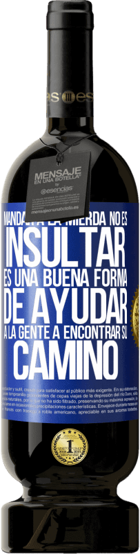 «Mandar a la mierda no es insultar. Es una buena forma de ayudar a la gente a encontrar su camino» Edición Premium MBS® Reserva