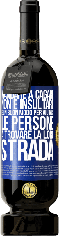 49,95 € Spedizione Gratuita | Vino rosso Edizione Premium MBS® Riserva Mandare a cagare non è insultare. È un buon modo per aiutare le persone a trovare la loro strada Etichetta Blu. Etichetta personalizzabile Riserva 12 Mesi Raccogliere 2014 Tempranillo