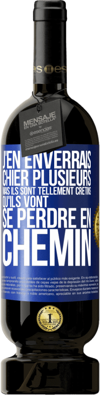 «J'en enverrais chier plusieurs, mais ils sont tellement crétins qu'ils vont se perdre en chemin» Édition Premium MBS® Réserve