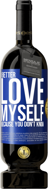 Free Shipping | Red Wine Premium Edition MBS® Reserve I better love myself, because you don't know Blue Label. Customizable label Reserve 12 Months Harvest 2014 Tempranillo