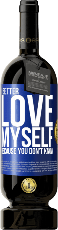 49,95 € Free Shipping | Red Wine Premium Edition MBS® Reserve I better love myself, because you don't know Blue Label. Customizable label Reserve 12 Months Harvest 2016 Tempranillo