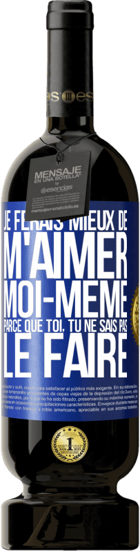 49,95 € Envoi gratuit | Vin rouge Édition Premium MBS® Réserve Je ferais mieux de m'aimer moi-même parce que toi, tu ne sais pas le faire Étiquette Bleue. Étiquette personnalisable Réserve 12 Mois Récolte 2016 Tempranillo