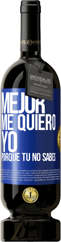 Envío gratis | Vino Tinto Edición Premium MBS® Reserva Mejor me quiero yo, porque tú no sabes Etiqueta Azul. Etiqueta personalizable Reserva 12 Meses Cosecha 2014 Tempranillo