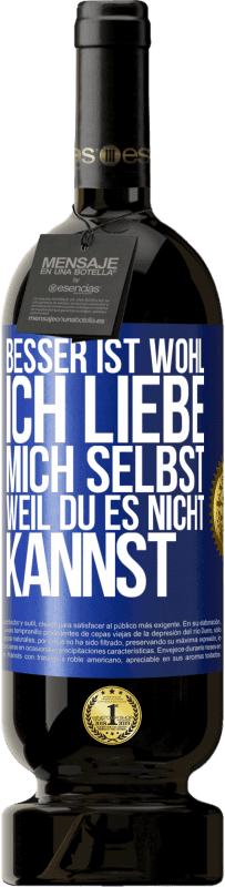 Kostenloser Versand | Rotwein Premium Ausgabe MBS® Reserve Besser ist wohl, ich liebe mich selbst, weil du es nicht kannst Blaue Markierung. Anpassbares Etikett Reserve 12 Monate Ernte 2014 Tempranillo