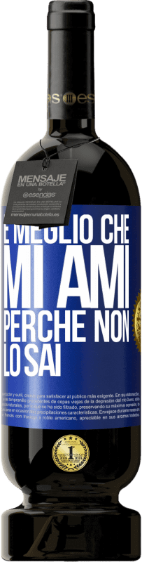 49,95 € Spedizione Gratuita | Vino rosso Edizione Premium MBS® Riserva È meglio che mi ami, perché non lo sai Etichetta Blu. Etichetta personalizzabile Riserva 12 Mesi Raccogliere 2016 Tempranillo