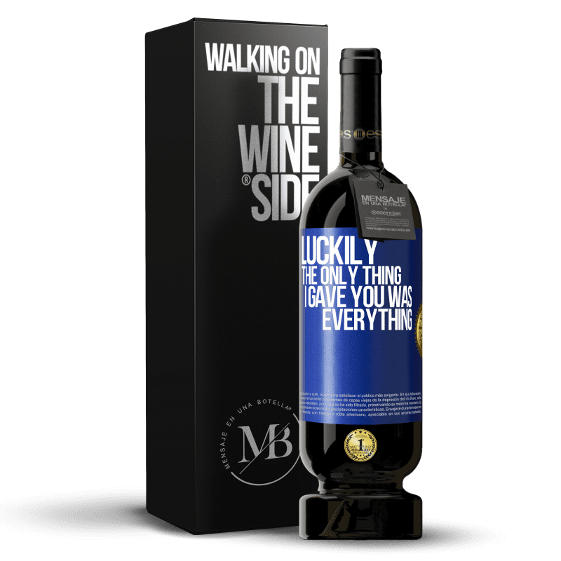 49,95 € Free Shipping | Red Wine Premium Edition MBS® Reserve Luckily the only thing I gave you was everything Blue Label. Customizable label Reserve 12 Months Harvest 2014 Tempranillo