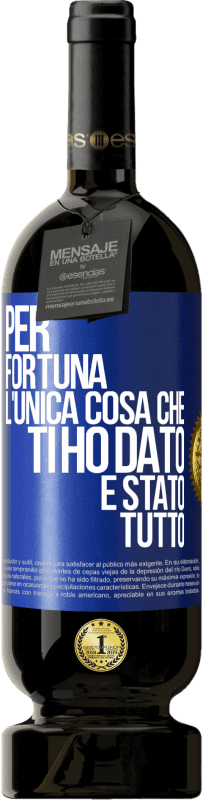 Spedizione Gratuita | Vino rosso Edizione Premium MBS® Riserva Per fortuna l'unica cosa che ti ho dato è stato tutto Etichetta Blu. Etichetta personalizzabile Riserva 12 Mesi Raccogliere 2014 Tempranillo