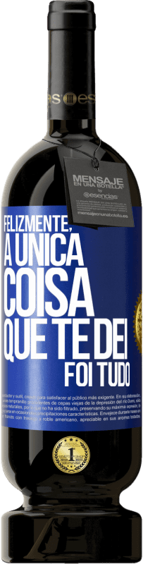 Envio grátis | Vinho tinto Edição Premium MBS® Reserva Felizmente, a única coisa que te dei foi tudo Etiqueta Azul. Etiqueta personalizável Reserva 12 Meses Colheita 2014 Tempranillo