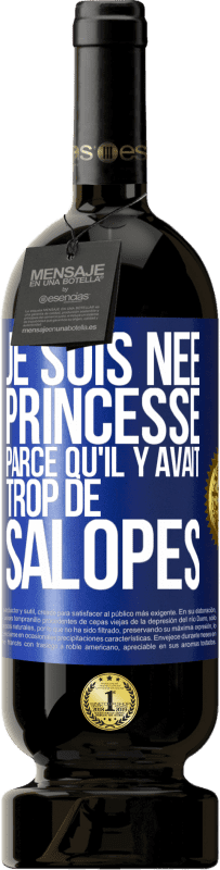 49,95 € | Vin rouge Édition Premium MBS® Réserve Je suis née princesse parce qu'il y avait trop de salopes Étiquette Bleue. Étiquette personnalisable Réserve 12 Mois Récolte 2014 Tempranillo