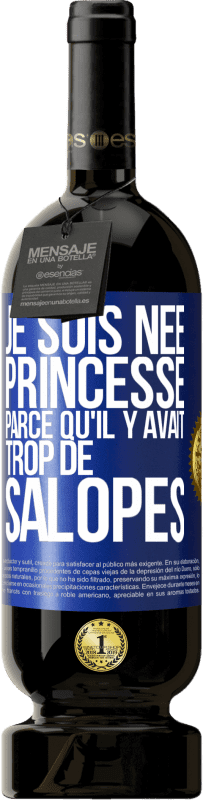 49,95 € Envoi gratuit | Vin rouge Édition Premium MBS® Réserve Je suis née princesse parce qu'il y avait trop de salopes Étiquette Bleue. Étiquette personnalisable Réserve 12 Mois Récolte 2016 Tempranillo
