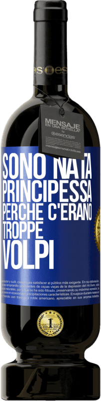 49,95 € | Vino rosso Edizione Premium MBS® Riserva Sono nata principessa perché c'erano troppe volpi Etichetta Blu. Etichetta personalizzabile Riserva 12 Mesi Raccogliere 2014 Tempranillo