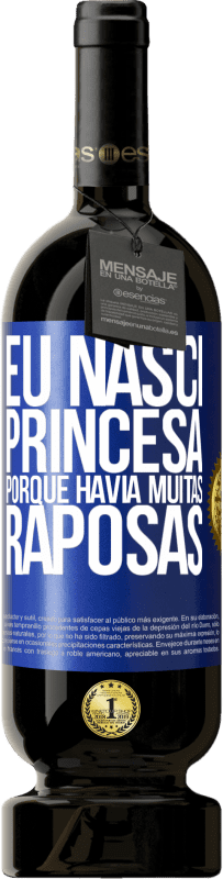 49,95 € | Vinho tinto Edição Premium MBS® Reserva Eu nasci princesa porque havia muitas raposas Etiqueta Azul. Etiqueta personalizável Reserva 12 Meses Colheita 2014 Tempranillo