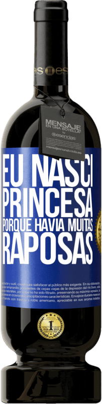 49,95 € Envio grátis | Vinho tinto Edição Premium MBS® Reserva Eu nasci princesa porque havia muitas raposas Etiqueta Azul. Etiqueta personalizável Reserva 12 Meses Colheita 2016 Tempranillo