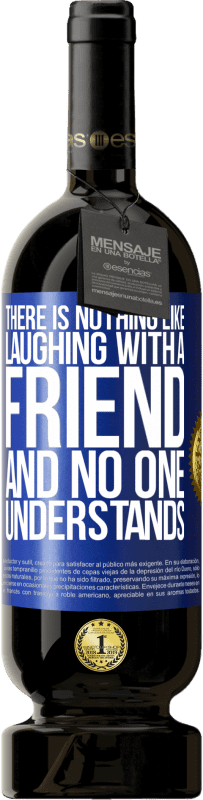 49,95 € 送料無料 | 赤ワイン プレミアム版 MBS® 予約する 友達と一緒に笑うようなものはなく、誰も理解していません 青いタグ. カスタマイズ可能なラベル 予約する 12 月 収穫 2016 Tempranillo