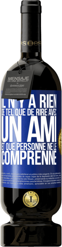 49,95 € Envoi gratuit | Vin rouge Édition Premium MBS® Réserve Il n'y a rien de tel que de rire avec un ami et que personne ne le comprenne Étiquette Bleue. Étiquette personnalisable Réserve 12 Mois Récolte 2015 Tempranillo