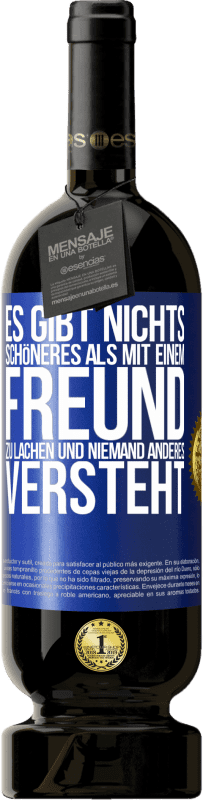 49,95 € Kostenloser Versand | Rotwein Premium Ausgabe MBS® Reserve Es gibt nichts Schöneres als mit einem Freund zu lachen und niemand anderes versteht Blaue Markierung. Anpassbares Etikett Reserve 12 Monate Ernte 2016 Tempranillo