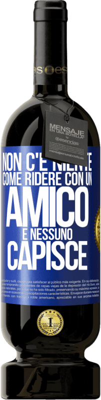 49,95 € | Vino rosso Edizione Premium MBS® Riserva Non c'è niente come ridere con un amico e nessuno capisce Etichetta Blu. Etichetta personalizzabile Riserva 12 Mesi Raccogliere 2016 Tempranillo