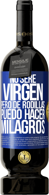 Envío gratis | Vino Tinto Edición Premium MBS® Reserva No seré virgen, pero de rodillas puedo hacer milagros Etiqueta Azul. Etiqueta personalizable Reserva 12 Meses Cosecha 2014 Tempranillo