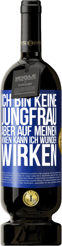 Kostenloser Versand | Rotwein Premium Ausgabe MBS® Reserve Ich bin keine Jungfrau, aber auf meinen Knien kann ich Wunder wirken Blaue Markierung. Anpassbares Etikett Reserve 12 Monate Ernte 2014 Tempranillo