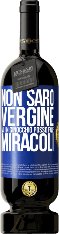 Spedizione Gratuita | Vino rosso Edizione Premium MBS® Riserva Non sarò vergine, ma in ginocchio posso fare miracoli Etichetta Blu. Etichetta personalizzabile Riserva 12 Mesi Raccogliere 2014 Tempranillo