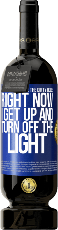 49,95 € Free Shipping | Red Wine Premium Edition MBS® Reserve I can't bear to see the dirty house. Right now I get up and turn off the light Blue Label. Customizable label Reserve 12 Months Harvest 2016 Tempranillo