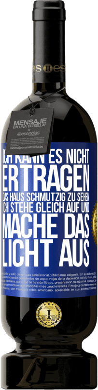 «Ich kann es nicht ertragen, das Haus schmutzig zu sehen. Ich stehe gleich auf und mache das Licht aus» Premium Ausgabe MBS® Reserve