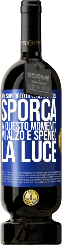 49,95 € Spedizione Gratuita | Vino rosso Edizione Premium MBS® Riserva Non sopporto di vedere la casa sporca. In questo momento mi alzo e spengo la luce Etichetta Blu. Etichetta personalizzabile Riserva 12 Mesi Raccogliere 2014 Tempranillo