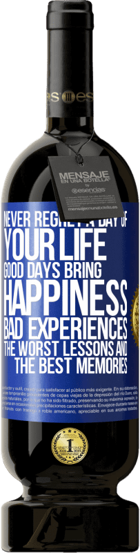 Free Shipping | Red Wine Premium Edition MBS® Reserve Never regret a day of your life. Good days bring happiness, bad experiences, the worst lessons and the best memories Blue Label. Customizable label Reserve 12 Months Harvest 2014 Tempranillo